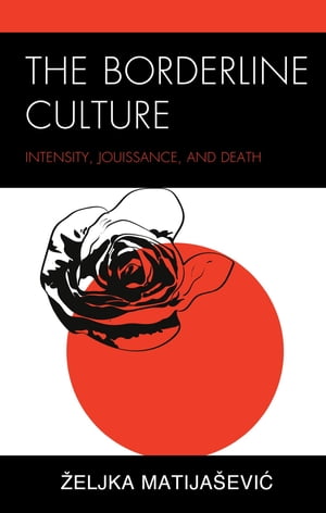 The Borderline Culture Intensity, Jouissance, and Death