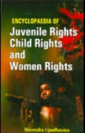 楽天楽天Kobo電子書籍ストアEncyclopaedia Of Juvenile Rights, Child Rights And Women Rights【電子書籍】[ Shivendra Upadhayaya ]