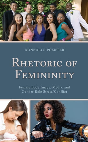 Rhetoric of Femininity Female Body Image, Media, and Gender Role Stress/Conflict