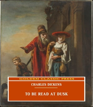 To Be Read at Dusk【電子書籍】[ Charles Dickens ]