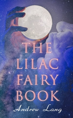The Lilac Fairy Book 33 Enchanted Tales &Fairy StoriesŻҽҡ[ Andrew Lang ]