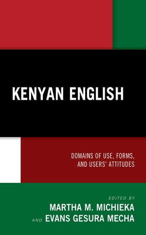 Kenyan English Domains of Use, Forms, and Users' Attitudes【電子書籍】[ Leonora Anyango ]