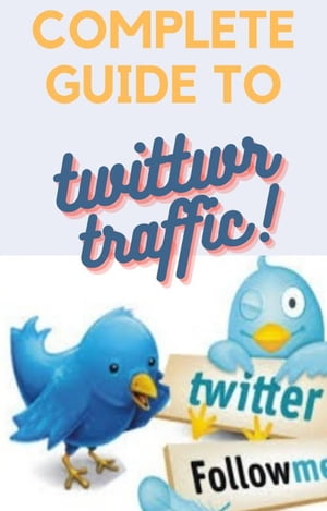 Complete Guide to Twitter Traffic【電子書籍】[ Stu Covacevick ]