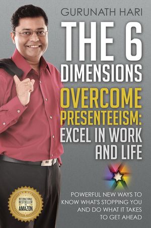 The 6 Dimensions, Overcome Presenteeism: Excel in Work and Life