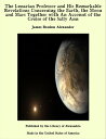 The Lunarian Professor and His Remarkable Revelations Concerning the Earth, the Moon and Mars Together with An Account of the Cruise of the Sally Ann【電子書籍】 James Bradun Alexander