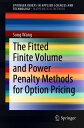 The Fitted Finite Volume and Power Penalty Methods for Option Pricing【電子書籍】 Song Wang