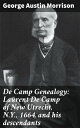 De Camp Genealogy: Laurent De Camp of New Utrecht, N.Y., 1664, and his descendants【電子書籍】 George Austin Morrison