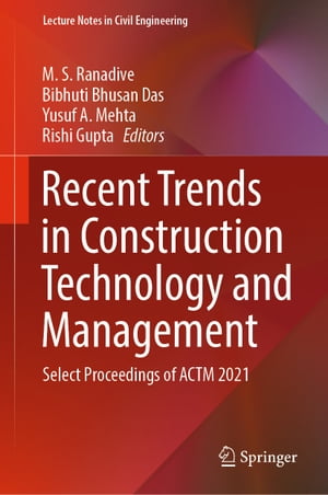 Recent Trends in Construction Technology and Management Select Proceedings of ACTM 2021【電子書籍】