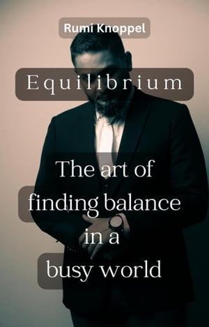 Equilibrium: The Art of Finding Balance in a Busy World