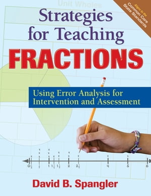 Strategies for Teaching Fractions Using Error Analysis for Intervention and Assessment【電子書籍】 David B. Spangler