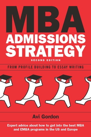 Mba Admissions Strategy: From Profile Building To Essay Writing