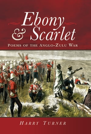 ŷKoboŻҽҥȥ㤨Ebony & Scarlet Poems of the Anglo-Zulu WarŻҽҡ[ Harry Turner ]פβǤʤ18ߤˤʤޤ
