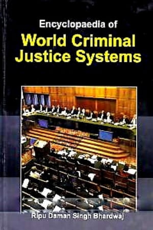 Encyclopaedia of World Criminal Justice Systems【電子書籍】[ Ripudaman Singh Bhardwaj ]