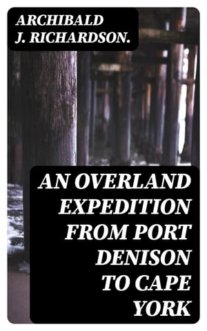 An Overland Expedition from Port Denison to Cape York