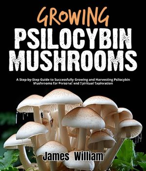 Growing Psilocybin Mushrooms