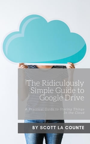 The Ridiculously Simple Guide to Google Drive A 