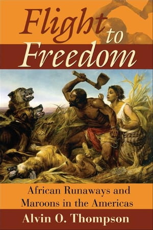 Flight to Freedom: African Runaways and Maroons in the Americas