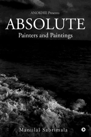 ABSOLUTE Painters and Paintings【電子書籍】[ MANIILAL SABRIMALA ]