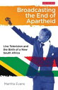 Broadcasting the End of Apartheid Live Television and the Birth of the New South...