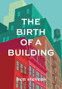 ŷKoboŻҽҥȥ㤨The Birth of a Building From Conception to DeliveryŻҽҡ[ Ben Stevens ]פβǤʤ1,113ߤˤʤޤ