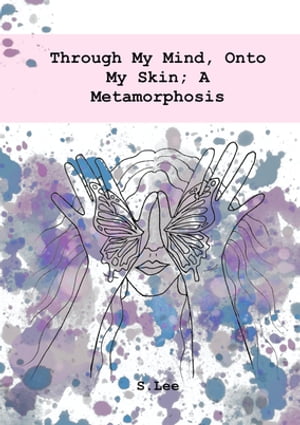 Through My Mind, Onto My Skin; A MetamorphosisŻҽҡ[ S.Lee ]