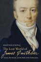 The Lost World of James Smithson Science, Revolution, and the Birth of the Smith...