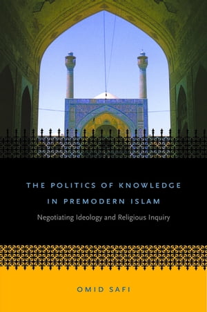 The Politics of Knowledge in Premodern Islam