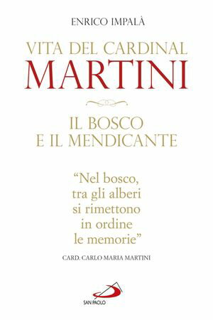 Il bosco e il mendicante. Vita del cardinal Martini