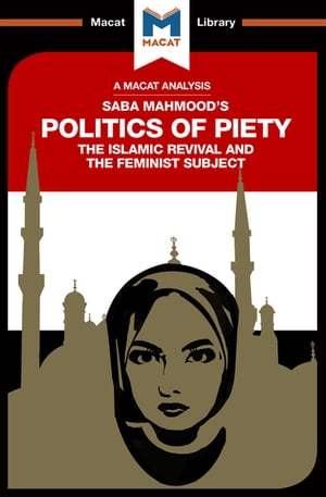 An Analysis of Saba Mahmood 039 s Politics of Piety The Islamic Revival and the Feminist Subject【電子書籍】 Jessica Johnson
