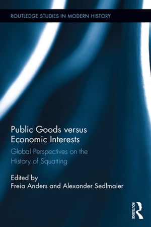 Public Goods versus Economic Interests Global Perspectives on the History of Squatting