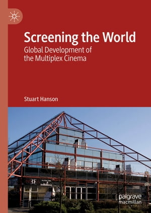 Screening the World Global Development of the Multiplex Cinema