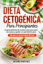 Dieta cetog?nica para principiantes La gu?a definitiva de la dieta ceto para sanar su cuerpo y ayudar a la p?rdida de peso (Con m?s de 40 deliciosas recetas)