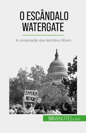 O esc?ndalo Watergate A conspira??o que derrubou