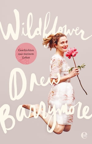 Wildflower Geschichten aus meinem Leben【電子書籍】[ Drew Barrymore ]