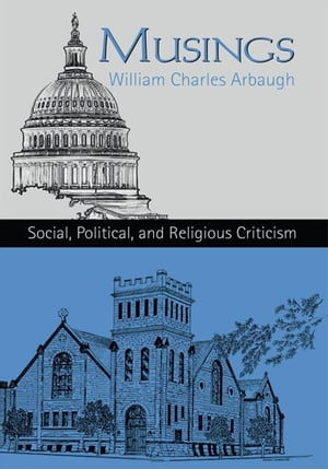 Musings Social, Political and Religious Criticism【電子書籍】[ William Charles Arbaugh ]