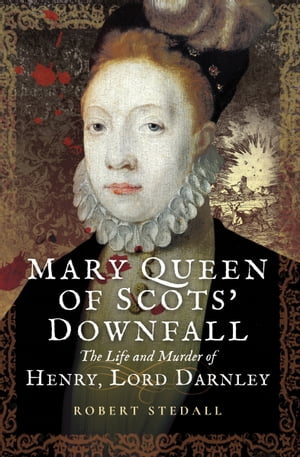 Mary Queen of Scots' Downfall