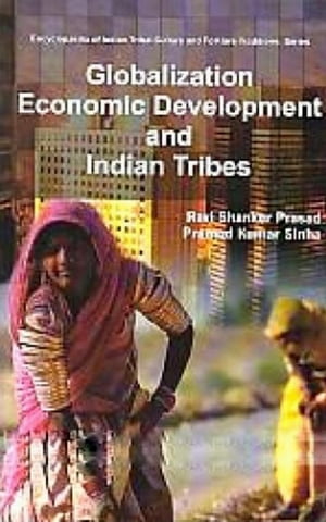 Globalization, Economic Development And Indian TribesŻҽҡ[ Ravi Shanker Prasad ]