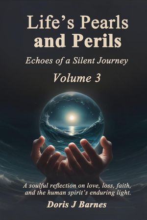 Life’s Pearls and Perils: Echoes of a Silent Journey, Volume 3【電子書籍】[ Doris J. Barnes ]