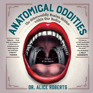 Anatomical Oddities: The Otherworldly Realms Hidden within Our Bodies