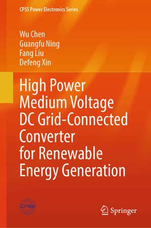 High Power Medium Voltage DC Grid-Connected Converter for Renewable Energy Generation【電子書籍】[ Wu Chen ]