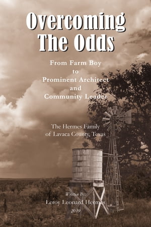 Overcoming the Odds From Farm Boy to Prominent Architect and Community Leader【電子書籍】[ Leroy Hermes ]