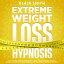 Extreme Weight Loss Hypnosis Self-Hypnosis, Positive Affirmations &Guided Meditations To Lose Weight Naturally &Rapidly, Overcome Emotional Eating &Develop Mindful Eating HabitsŻҽҡ[ Blair Smith ]