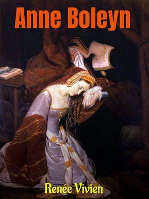 Anne Boleyn【電子書籍】[ Ren?e Vivien ]