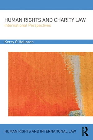 Human Rights and Charity Law International Perspectives【電子書籍】[ Kerry O'Halloran ]