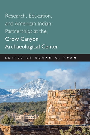 Research, Education and American Indian Partnerships at the Crow Canyon Archaeological Center【電子書籍】