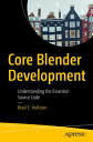 Core Blender Development Understanding the Essential Source Code【電子書籍】 Brad E. Hollister