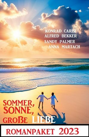 Sommer, Sonne, gro?e Liebe: Romanpaket 2023【