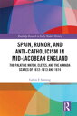 Spain, Rumor, and Anti-Catholicism in Mid-Jacobean England The Palatine Match, Cleves, and the Armada Scares of 1612-1613 and 1614【電子書籍】 Calvin F. Senning