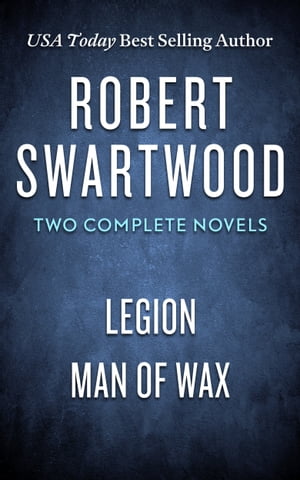 Robert Swartwood: Two Complete Novels (Legion & Man of Wax)