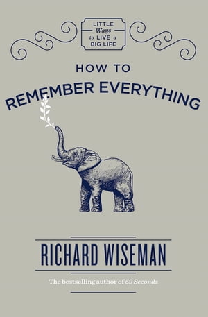 How to Remember Everything【電子書籍】[ Richard Wiseman ]